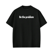 Forfksake Be The Problem Black T-Shirt