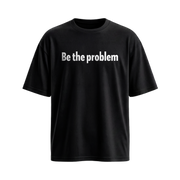 Forfksake Be The Problem Black T-Shirt