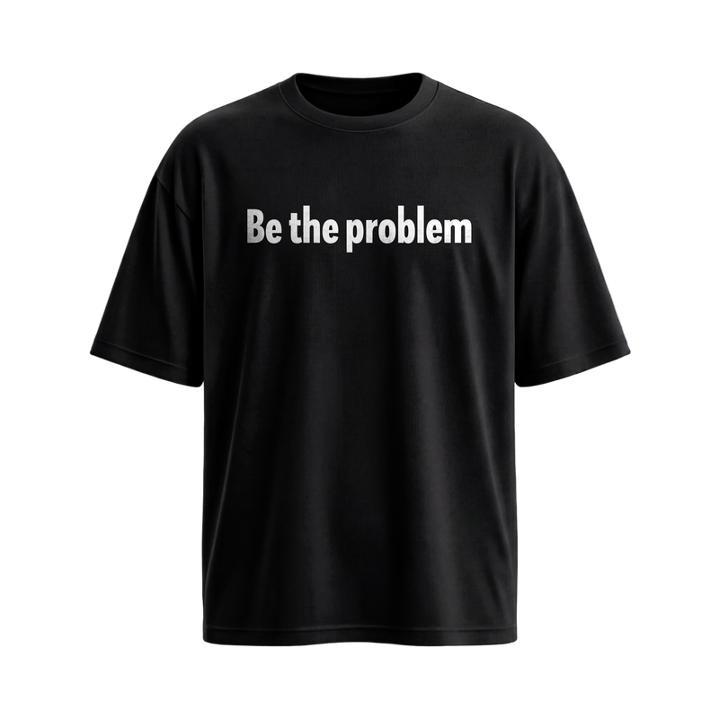 Forfksake Be The Problem Black T-Shirt